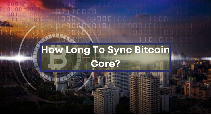 How-Long-To-Sync-Bitcoin-Core